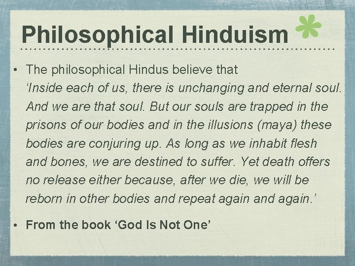Philosophical Hinduism • The philosophical Hindus believe that ‘Inside each of us, there is