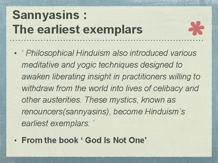 Sannyasins : The earliest exemplars • ‘ Philosophical Hinduism also introduced various meditative and