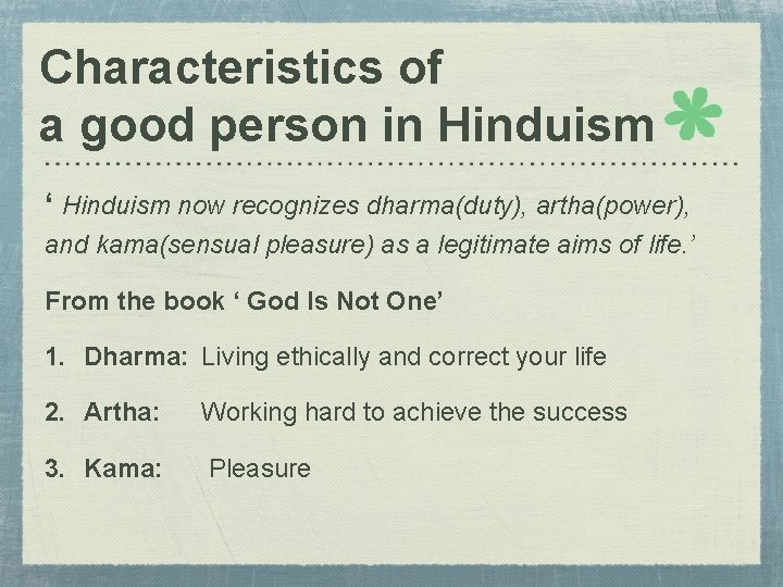 Characteristics of a good person in Hinduism ‘ Hinduism now recognizes dharma(duty), artha(power), and
