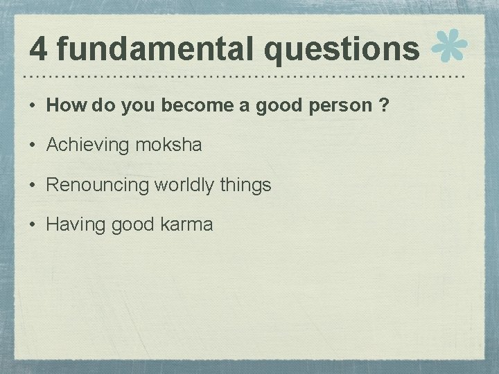 4 fundamental questions • How do you become a good person ? • Achieving