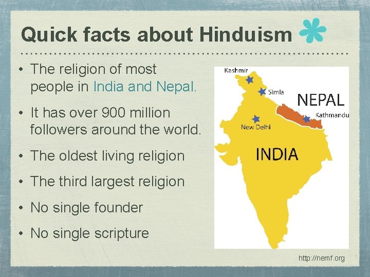 Quick facts about Hinduism • The religion of most people in India and Nepal.