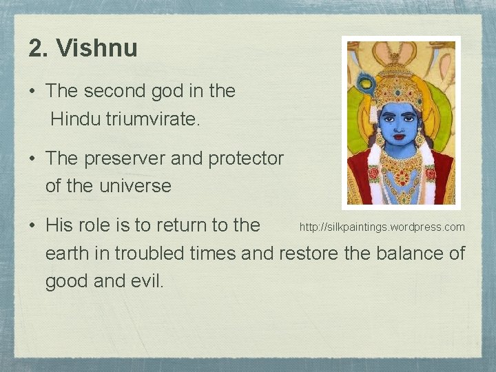 2. Vishnu • The second god in the Hindu triumvirate. • The preserver and
