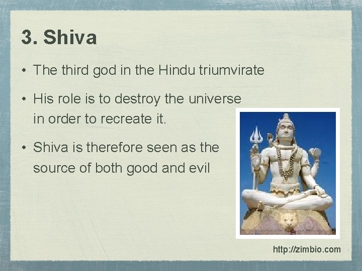 3. Shiva • The third god in the Hindu triumvirate • His role is