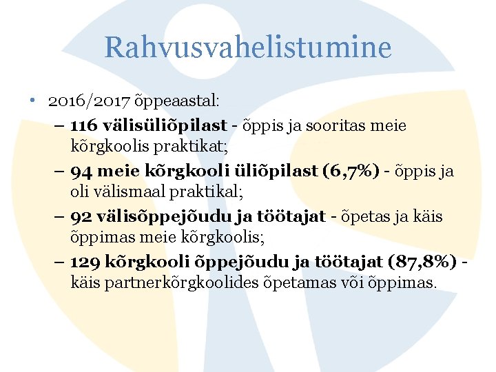 Rahvusvahelistumine • 2016/2017 õppeaastal: – 116 välisüliõpilast - õppis ja sooritas meie kõrgkoolis praktikat;