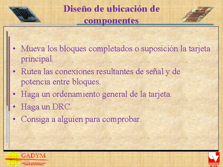 Diseño de ubicación de componentes • Mueva los bloques completados o suposición la tarjeta