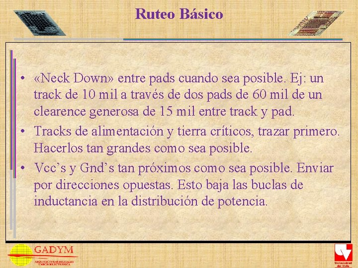 Ruteo Básico • «Neck Down» entre pads cuando sea posible. Ej: un track de