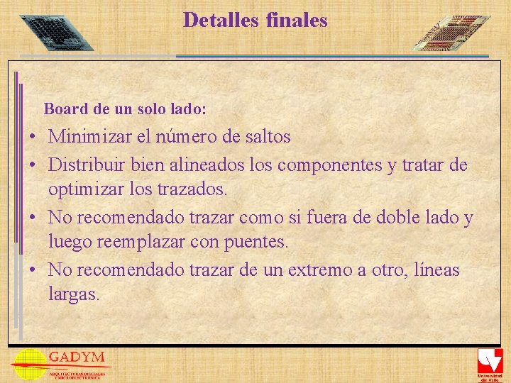 Detalles finales Board de un solo lado: • Minimizar el número de saltos •