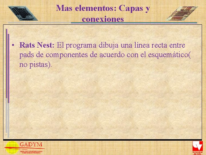 Mas elementos: Capas y conexiones • Rats Nest: El programa dibuja una línea recta