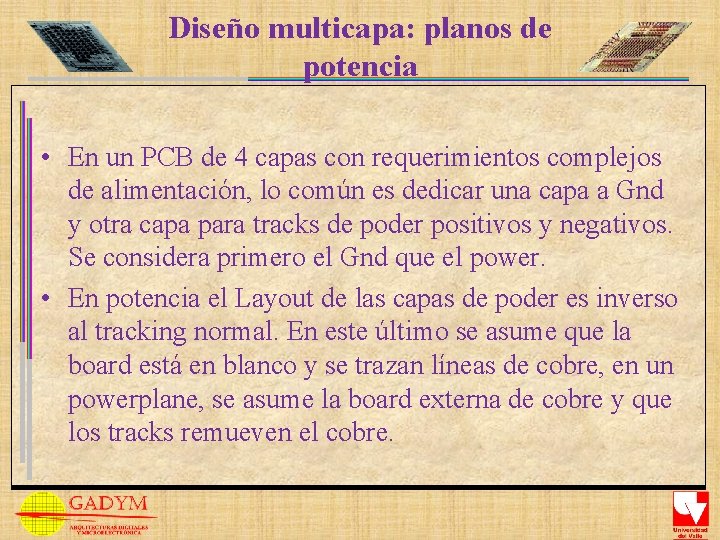 Diseño multicapa: planos de potencia • En un PCB de 4 capas con requerimientos