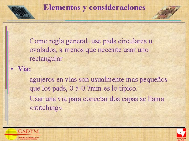 Elementos y consideraciones Como regla general, use pads circulares u ovalados, a menos que