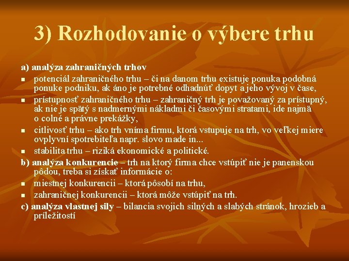 3) Rozhodovanie o výbere trhu a) analýza zahraničných trhov n potenciál zahraničného trhu –