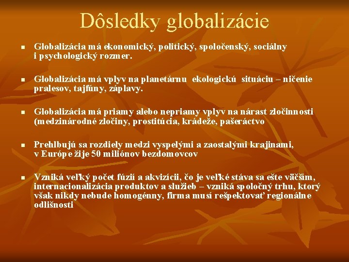Dôsledky globalizácie n n n Globalizácia má ekonomický, politický, spoločenský, sociálny i psychologický rozmer.