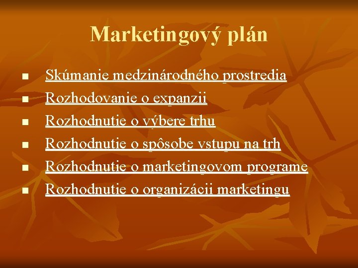 Marketingový plán n n n Skúmanie medzinárodného prostredia Rozhodovanie o expanzii Rozhodnutie o výbere