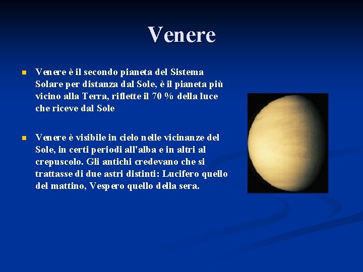 Venere n Venere è il secondo pianeta del Sistema Solare per distanza dal Sole,