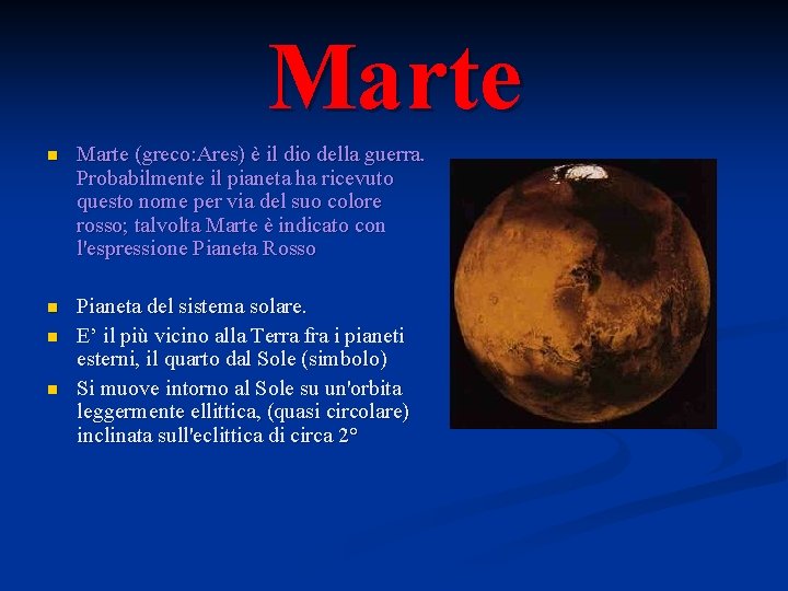 Marte n Marte (greco: Ares) è il dio della guerra. Probabilmente il pianeta ha