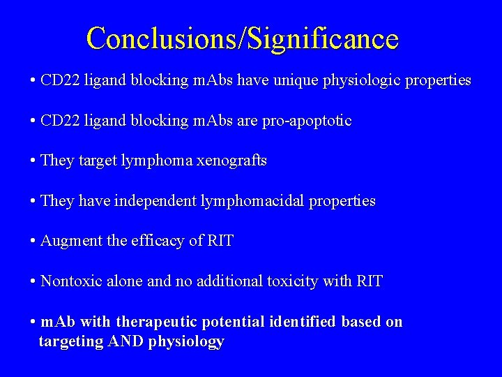 Conclusions/Significance • CD 22 ligand blocking m. Abs have unique physiologic properties • CD