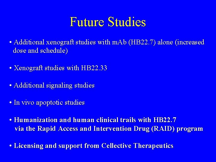 Future Studies • Additional xenograft studies with m. Ab (HB 22. 7) alone (increased