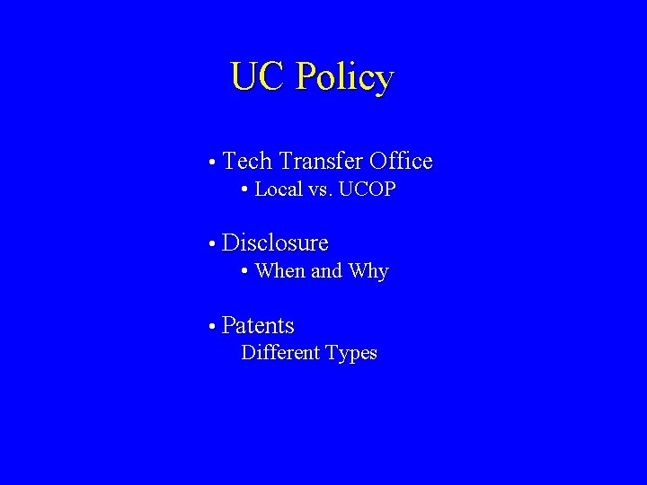 UC Policy • Tech Transfer Office • Local vs. UCOP • Disclosure • When