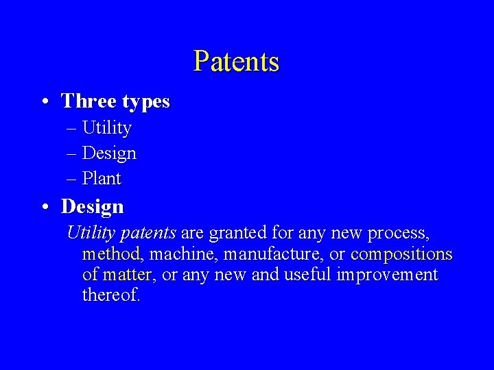 Patents • Three types – Utility – Design – Plant • Design Utility patents