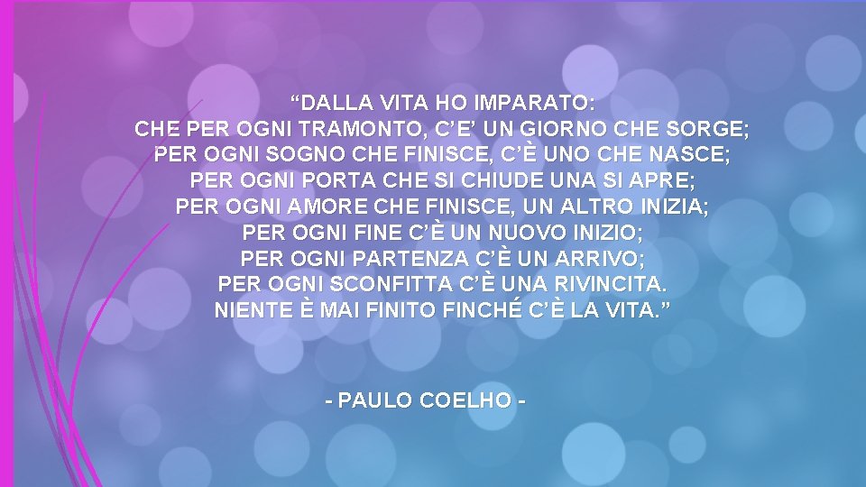 “DALLA VITA HO IMPARATO: CHE PER OGNI TRAMONTO, C’E’ UN GIORNO CHE SORGE; PER