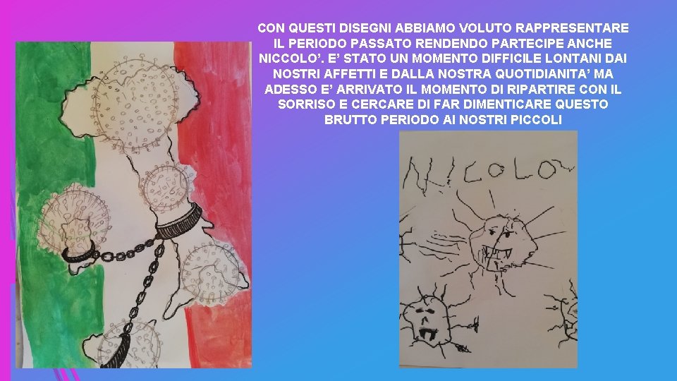 CON QUESTI DISEGNI ABBIAMO VOLUTO RAPPRESENTARE IL PERIODO PASSATO RENDENDO PARTECIPE ANCHE NICCOLO’. E’