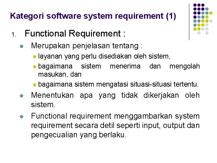 Kategori software system requirement (1) Functional Requirement : 1. l Merupakan penjelasan tentang :