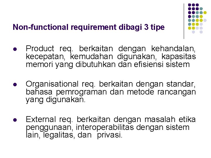 Non functional requirement dibagi 3 tipe l Product req. berkaitan dengan kehandalan, kecepatan, kemudahan