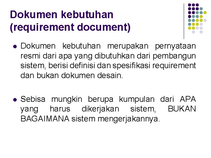 Dokumen kebutuhan (requirement document) l Dokumen kebutuhan merupakan pernyataan resmi dari apa yang dibutuhkan
