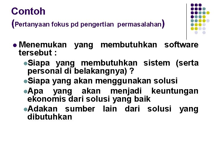 Contoh (Pertanyaan fokus pd pengertian l permasalahan) Menemukan yang membutuhkan software tersebut : l.