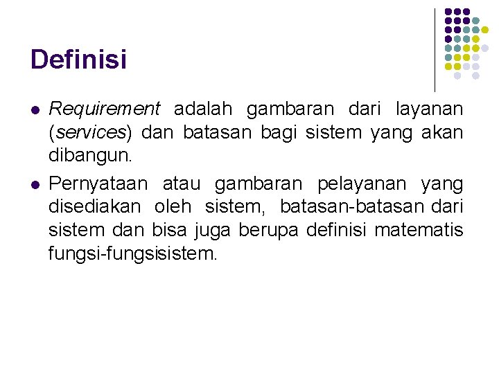 Definisi l l Requirement adalah gambaran dari layanan (services) dan batasan bagi sistem yang