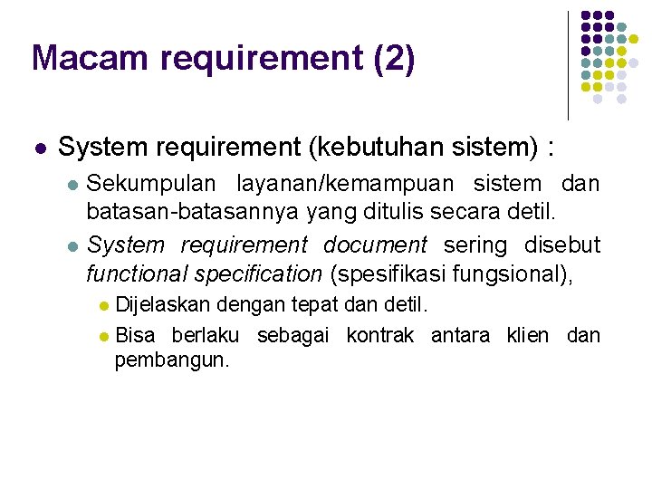 Macam requirement (2) l System requirement (kebutuhan sistem) : l l Sekumpulan layanan/kemampuan sistem