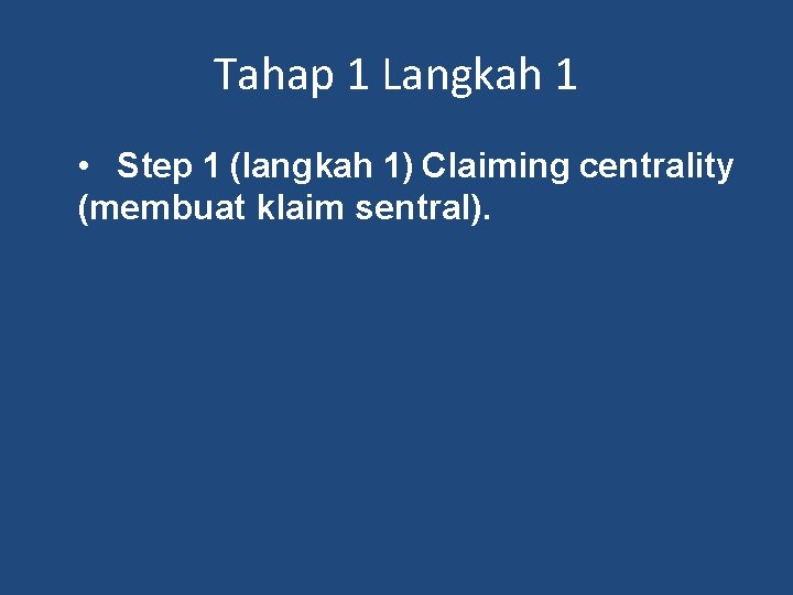 Tahap 1 Langkah 1 • Step 1 (langkah 1) Claiming centrality (membuat klaim sentral).
