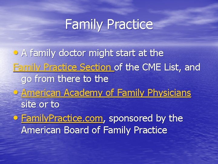 Family Practice • A family doctor might start at the Family Practice Section of