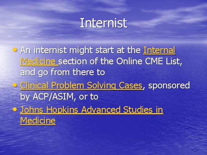 Internist • An internist might start at the Internal Medicine section of the Online