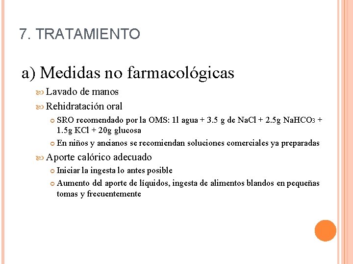 7. TRATAMIENTO a) Medidas no farmacológicas Lavado de manos Rehidratación oral SRO recomendado por