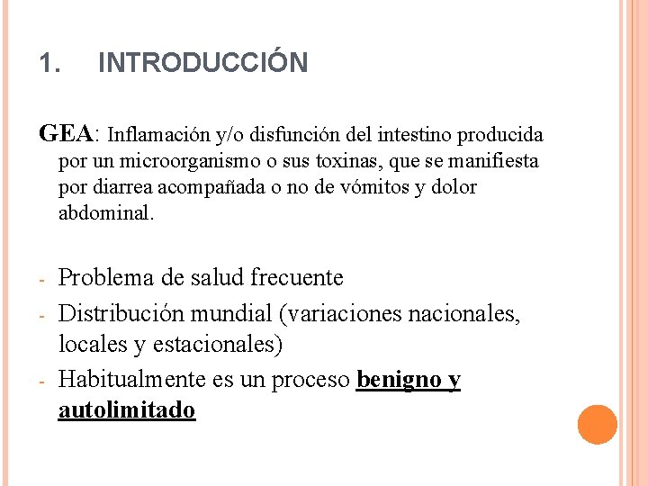 1. INTRODUCCIÓN GEA: Inflamación y/o disfunción del intestino producida por un microorganismo o sus
