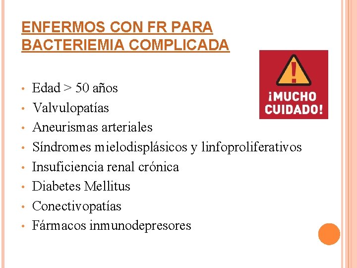 ENFERMOS CON FR PARA BACTERIEMIA COMPLICADA • • Edad > 50 años Valvulopatías Aneurismas