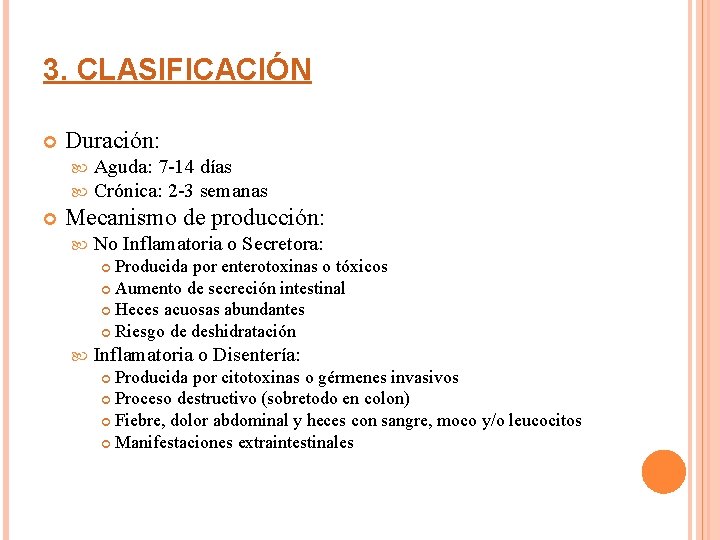 3. CLASIFICACIÓN Duración: Aguda: 7 -14 días Crónica: 2 -3 semanas Mecanismo de producción: