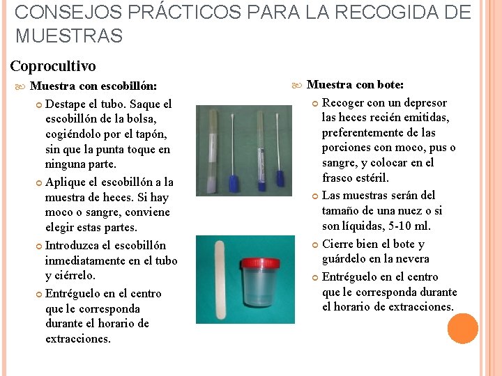 CONSEJOS PRÁCTICOS PARA LA RECOGIDA DE MUESTRAS Coprocultivo Muestra con escobillón: Destape el tubo.