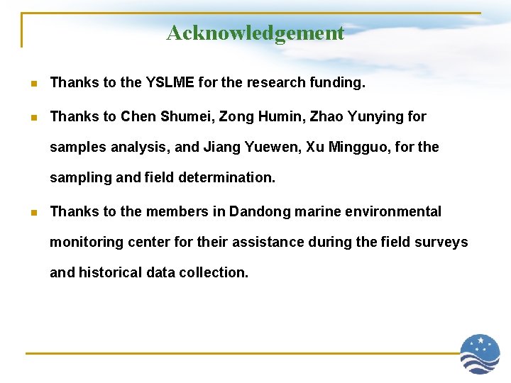 Acknowledgement n Thanks to the YSLME for the research funding. n Thanks to Chen