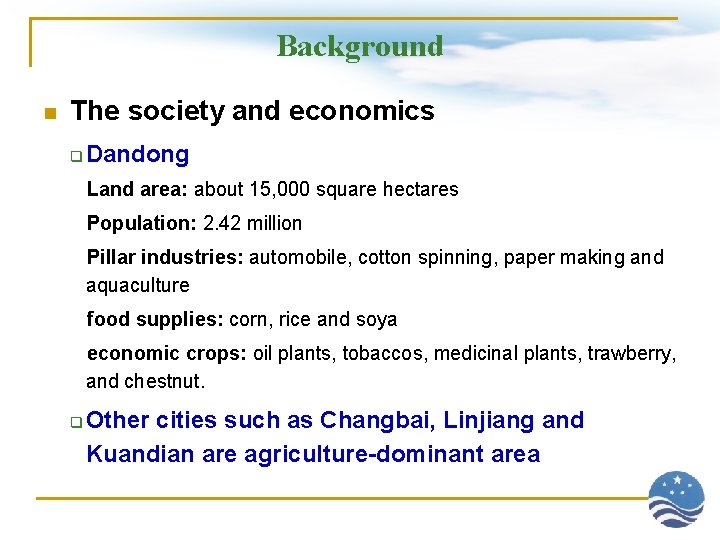 Background n The society and economics q Dandong Land area: about 15, 000 square