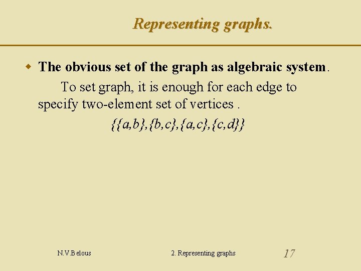 Representing graphs. w The obvious set of the graph as algebraic system. To set