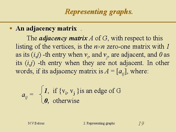 Representing graphs. w An adjacency matrix . The adjacency matrix A of G, with