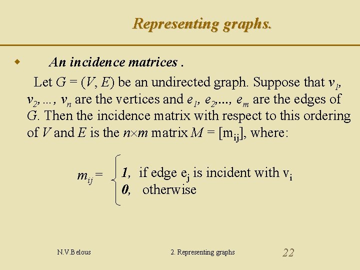 Representing graphs. w An incidence matrices. Let G = (V, E) be an undirected