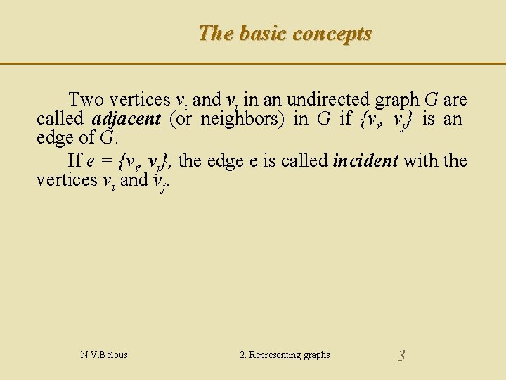 The basic concepts Two vertices vi and vj in an undirected graph G are The basic concepts Two vertices vi and vj in an undirected graph G are