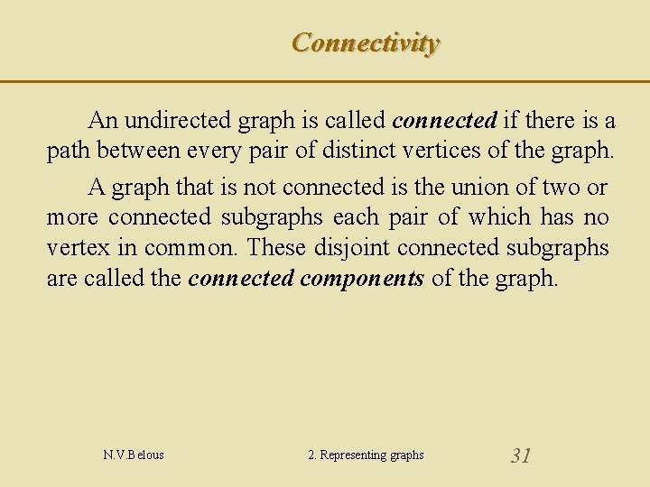 Connectivity An undirected graph is called connected if there is a path between every
