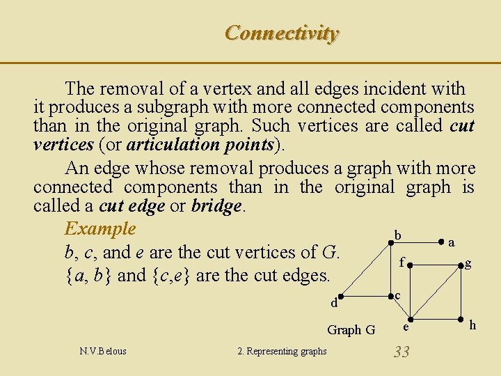 Connectivity The removal of a vertex and all edges incident with it produces a