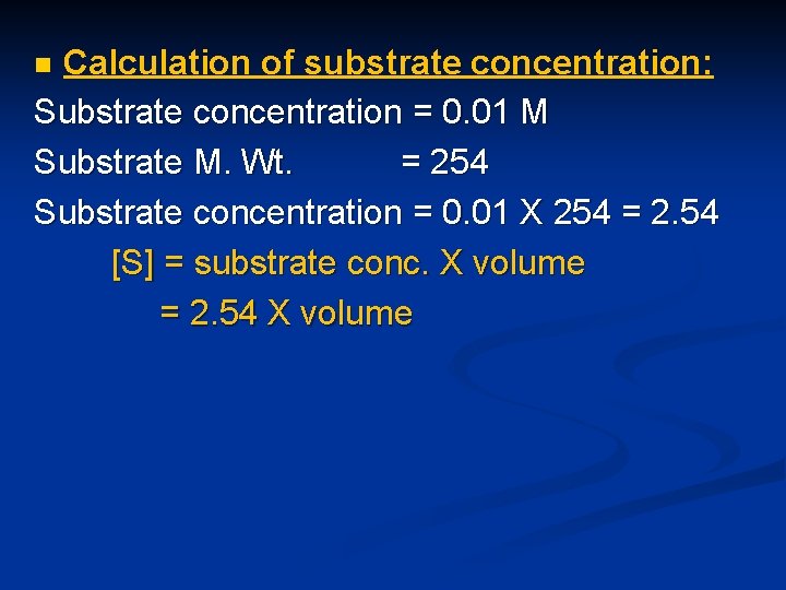 Calculation of substrate concentration: Substrate concentration = 0. 01 M Substrate M. Wt. =