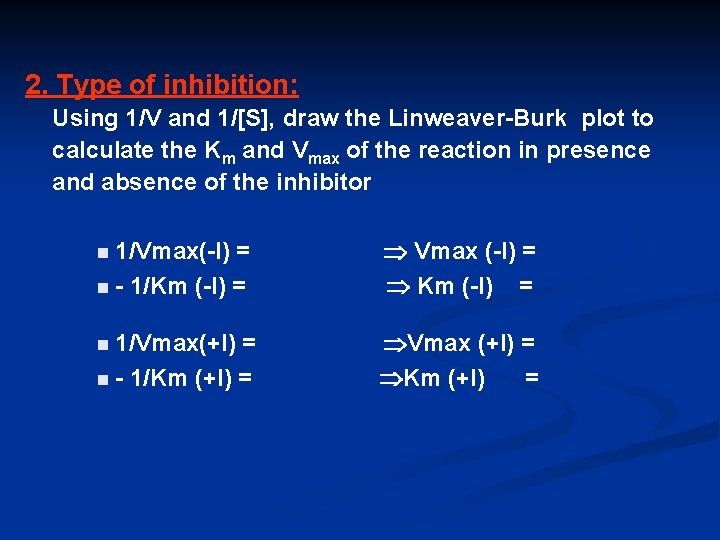 2. Type of inhibition: Using 1/V and 1/[S], draw the Linweaver-Burk plot to calculate