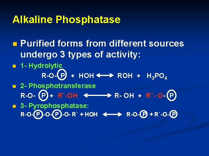 Alkaline Phosphatase n Purified forms from different sources undergo 3 types of activity: n